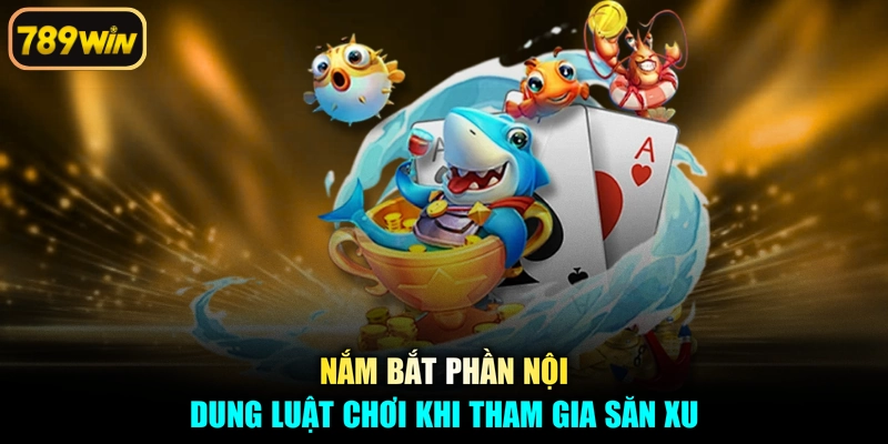 Nắm bắt phần nội dung luật chơi khi tham gia săn xu