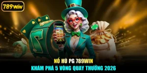 Nổ Hũ PG 789win - Khám Phá 5 Vòng Quay Thưởng 2026